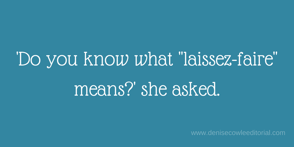 'Opening single quote mark' Do you know what 'opening double quote mark' laissez faire 'closing double quote mark' means? 'closing single quote mark' she asked.