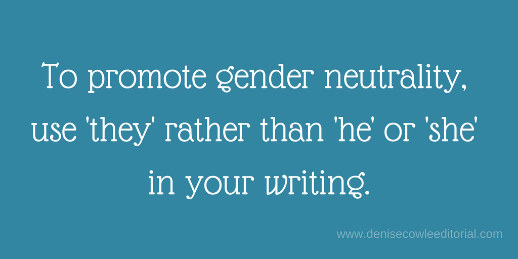 To promote gender neutrality, use 'they' rather than 'he' or 'she' in your writing. THe words they, he and she are all in quote marks.