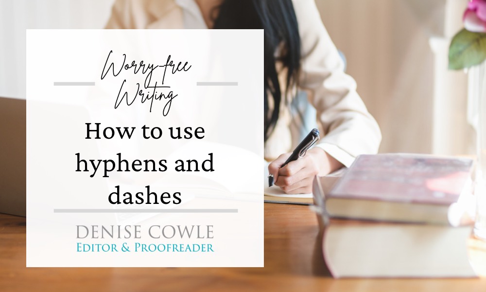 Worry-free writing: how to use hyphens and dashes