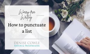 How to punctuate a list. Part of the Worry-free Writing series by Denise Cowle Editorial